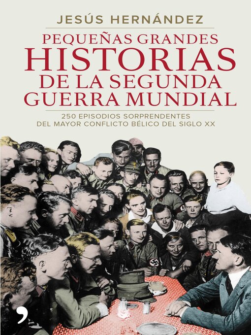 Title details for Pequeñas grandes historias de la segunda guerra mundial by Jesús Hernández - Available